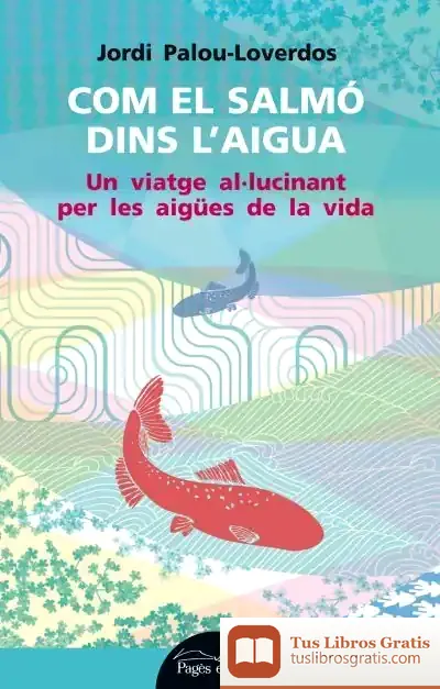 Descargar Com El Salmó Dins L'Aigua de Francesc Torralba Roselló