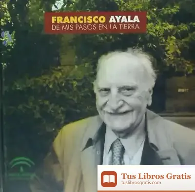 Descargar Francisco Ayala. De Mis Pasos En La Tierra de Francisco Ayala