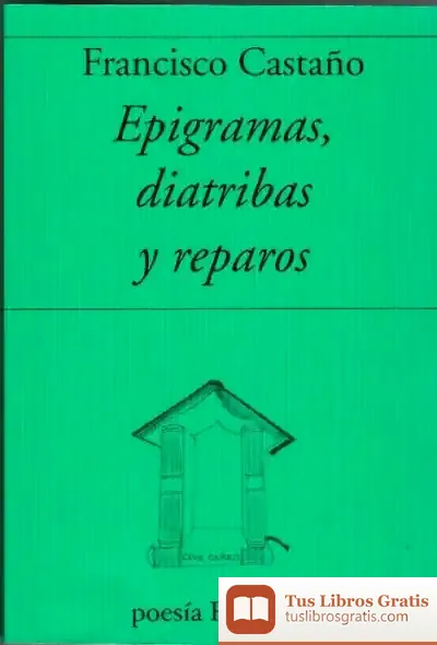 Descargar Epigramas, Diatribas Y Reparos,799 de Francisco Castaño