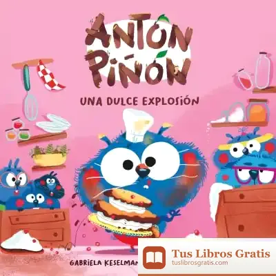 Descargar Antón Piñón, Una Dulce Explosión de Gabriela Keselman