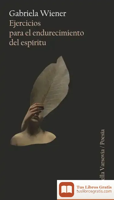 Descargar Ejercicios Para El Endurecimiento Del Espíritu de Gabriela Wiener