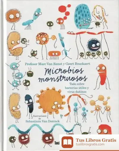 Descargar Microbios Monstruosos. Sobre Bacterias Útiles Y Virus Dañinos