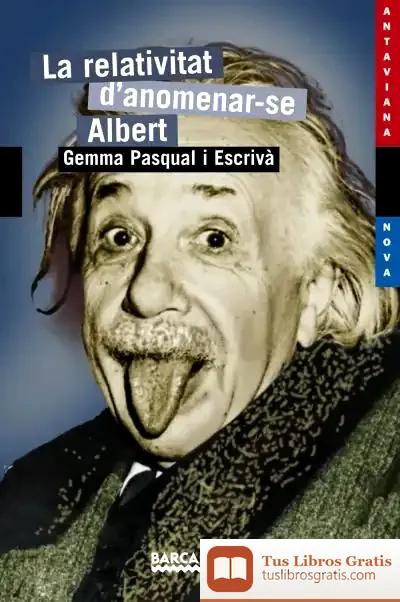 Descargar La Relativitat D ' Anomenar-Se Albert de Gemma Pasqual I Escrivá
