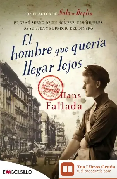 Descargar El Hombre Que Quería Llegar Lejos de Hans Fallada