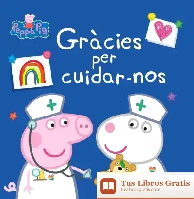 Descargar Gràcies Per Cuidar-Nos (Un Conte De La Porqueta Pepa) de Hasbro