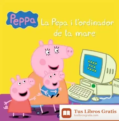 Descargar La Porqueta Pepa. Primeres Lectures 15. La Pepa I L'Ordinador De La Mare de Hasbro
