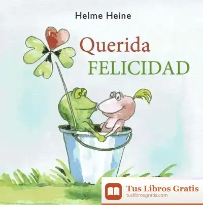 Descargar Querida Felicidad de Helme Heine