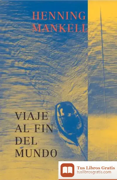Descargar Viaje Al Fin Del Mundo de Henning Mankell
