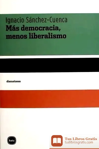 Descargar Más Democracia, Menos Liberalismo