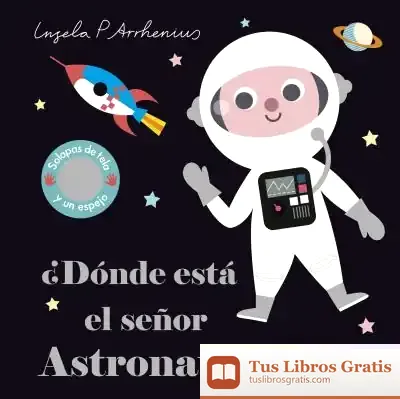 Descargar ¿Dónde Está El Señor Astronauta? de Ingela P. Arrhenius