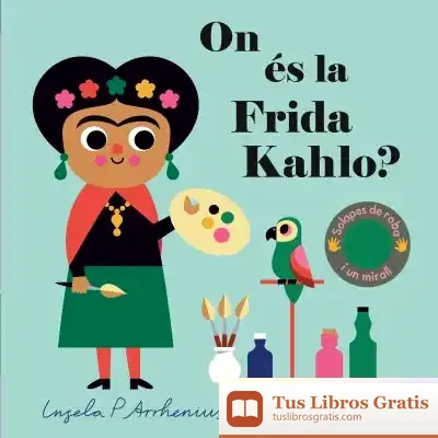 Descargar On És La Frida Kahlo? de Ingela P. Arrhenius