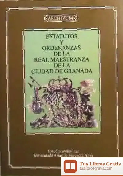 Descargar Estatutos Y Ordenanzas De La Real Maestranza De La Ciudad De Granada