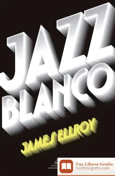 Descargar Jazz Blanco (Cuarteto De Los Ángeles 4) de James Ellroy