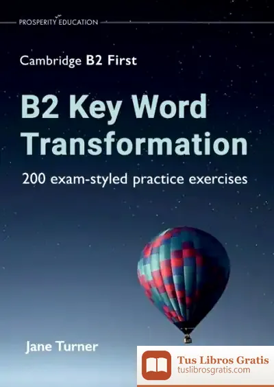Descargar B2 Key Word Transformation: 200 Exam-Styled Practice Exercises de Jane Turner