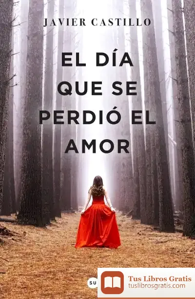 Descargar El Dia Que Se Perdio El Amor de Javier Castillo
