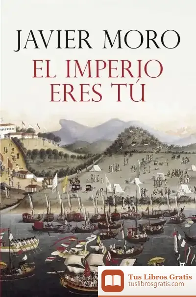 Descargar El Imperio Eres Tú de Javier Moro
