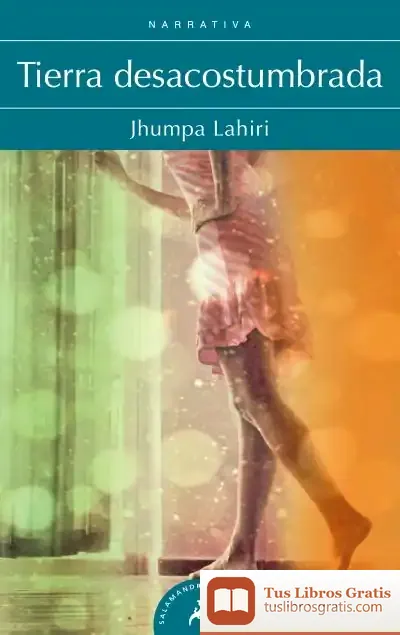 Descargar Tierra Desacostumbrada de Jhumpa Lahiri