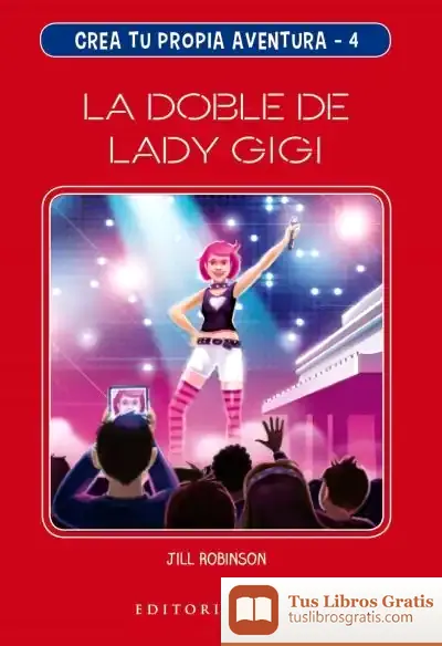 Descargar Crea Tu Propia Aventura 4. La Doble De Lady Gigi de Jill Robinson