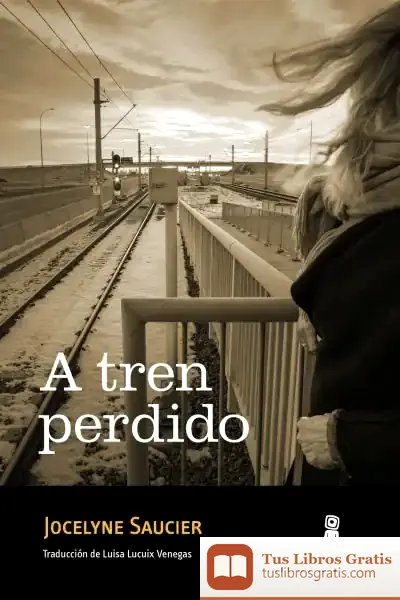 Descargar A Tren Perdido de Jocelyne Saucier