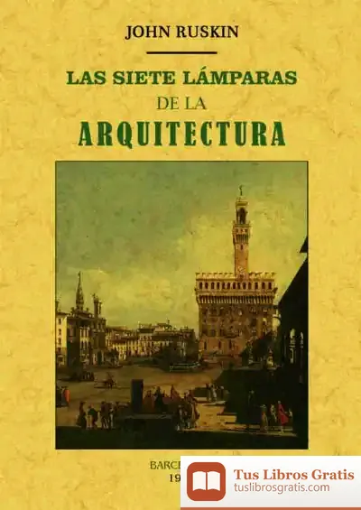 Descargar Las Siete Lámparas De La Arquitectura de John Ruskin
