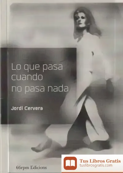 Descargar Lo Que Pasa Cuando No Pasa Nada de Jordi Cervera I Nogués