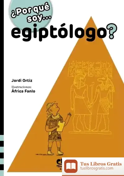 Descargar ¿Por Qué Soy... Egiptólogo? de Jordi Ortiz