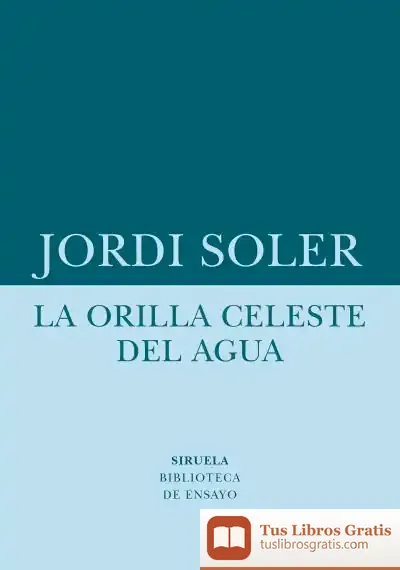 Descargar La Orilla Celeste Del Agua de Jordi Soler