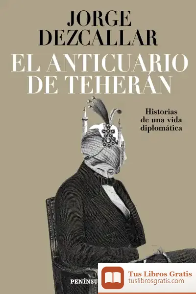 Descargar El Anticuario De Teherán de Jorge Dezcallar de Mazarredo