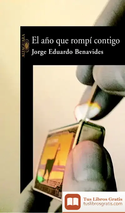 Descargar El Año Que Rompi Contigo de Jorge Eduardo Benavides