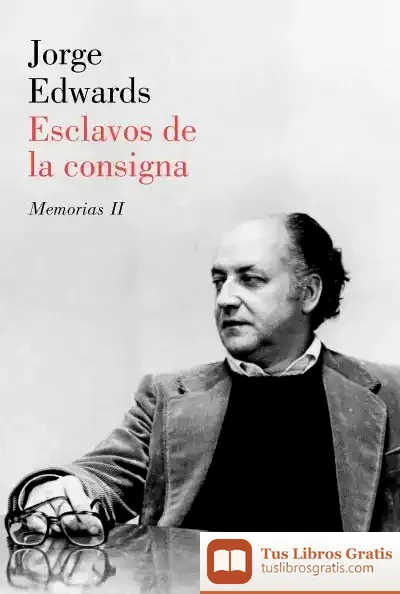 Descargar Esclavos De La Consigna de Jorge Edwards