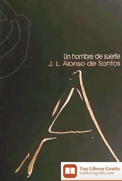 Descargar Un Hombre De Suerte de José Luis Alonso de Santos