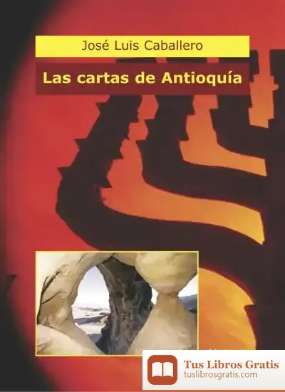 Descargar Las Cartas De Antioquía de José Luis Caballero