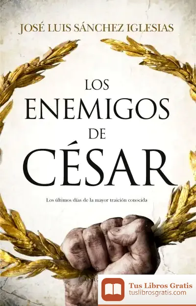 Descargar Los Enemigos De César de José Luis Sánchez Iglesias
