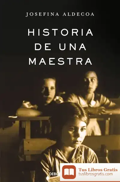 Descargar Historia De Una Maestra de Josefina Aldecoa