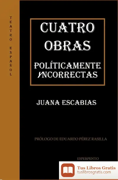 Descargar Cuatro Obras Políticamente Yncorrectas