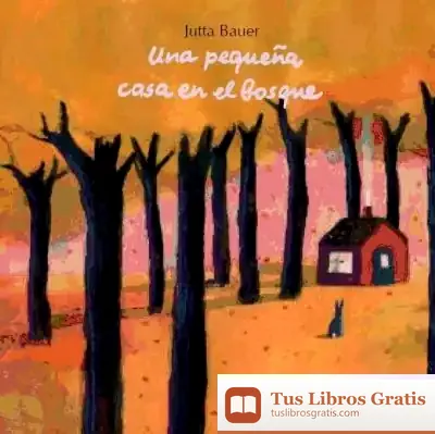 Descargar Una Pequeña Casa En El Bosque de Jutta Bauer