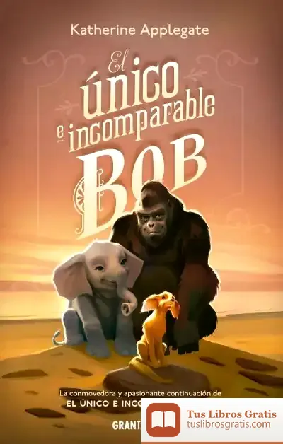 Descargar El Único E Incomparable Bob de Katherine A. Applegate