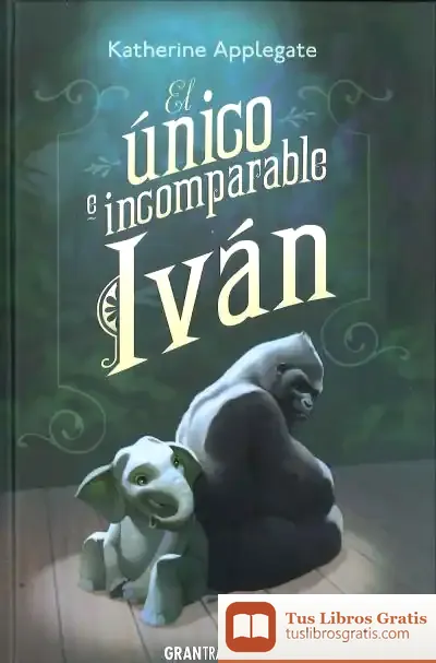 Descargar El Único E Incomparable Ivan de Katherine A. Applegate