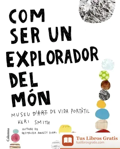 Descargar Com Ser Un Explorador Del Món de Keri Smith