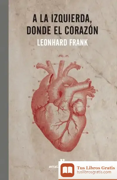 Descargar A La Izquierda, Donde El Corazón de Leonhard Frank