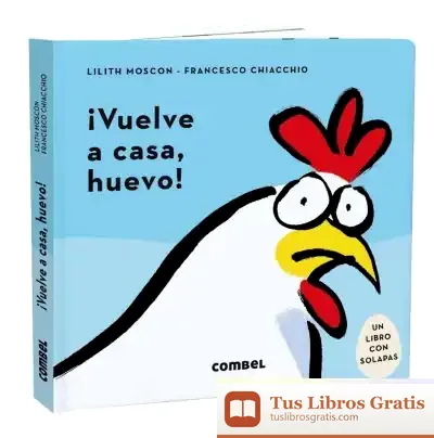 Descargar ¡Vuelve A Casa, Huevo! de Lilith Moscon