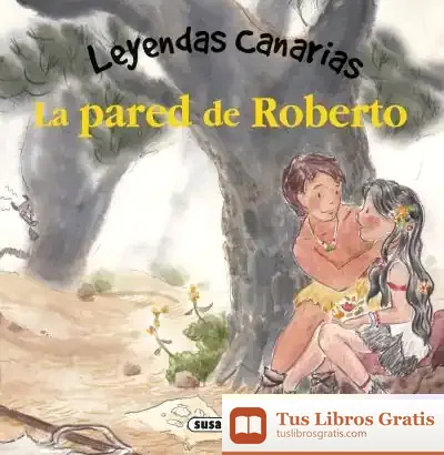 Descargar Leyendas Canarias. La Pared De Roberto de Lorena Marín