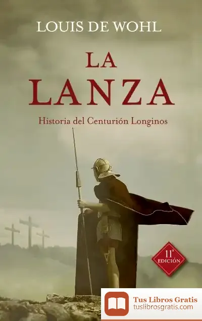 Descargar La Lanza: Historia Del Centurión Longinos de Louis de Wohl