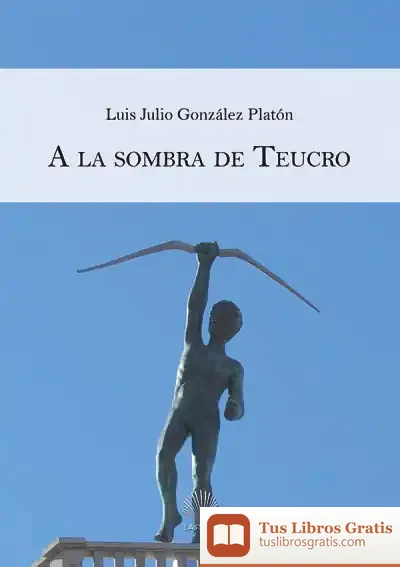 Descargar A La Sombra De Teucro de Luis Julio González Platón