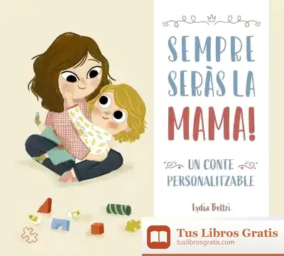 Descargar Sempre Seràs La Meva Mare. Un Conte Personalitzable
