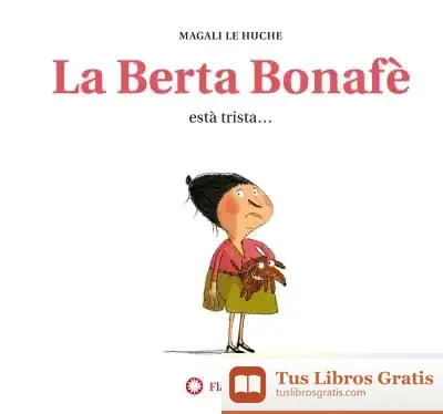 Descargar La Berta Bonafè Està Trista (2A Ed.) de Magali Le Huche