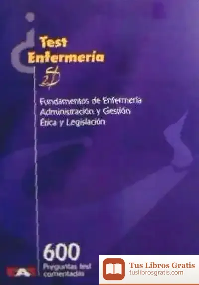 Descargar 600 Preguntas De Test De Fundamentos De Enfermería, Adiministración Y Gestión Y Ética Y Legislación de Mari Paz Mompart García