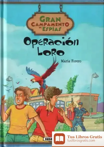 Descargar Gran Campamento De Espías. Operación Loro de María Forero