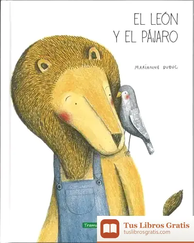 Descargar El León Y El Pájaro de Marianne Dubuc