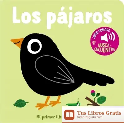 Descargar Los Pájaros. Mi Primer Libro De Sonidos de Marion Billet
